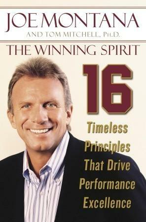 The Winning Spirit: 16 Timeless Principles That Drive Performance Excellence by Tom Mitchell, Joe Montana, Bruce Henderson