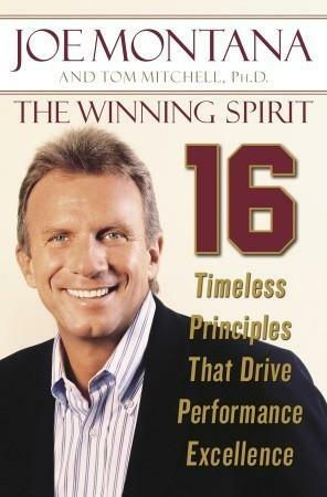 The Winning Spirit: 16 Timeless Principles That Drive Performance Excellence by Tom Mitchell, Joe Montana