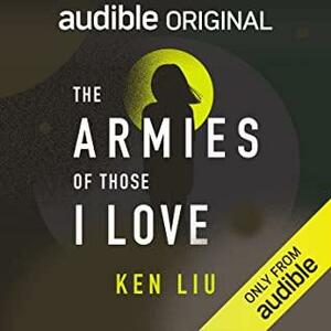 The Armies of Those I Love by Ken Liu