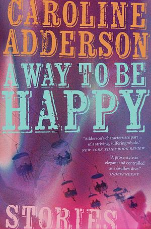 A Way to Be Happy by Caroline Adderson