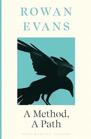 A Method, A Path: Shortlisted for the Forward Prize for Poetry 2023 by Rowan Evans