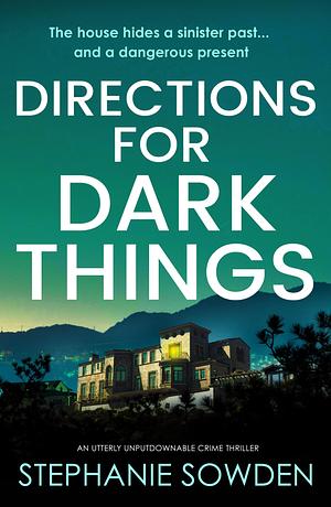 Directions for Dark Things: An utterly unputdownable crime thriller by Stephanie Sowden