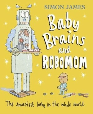 Baby Brains and RoboMom by Simon James