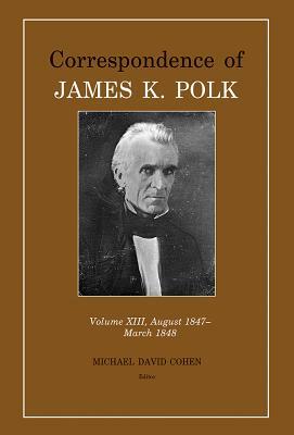 Correspondence of James K. Polk Vol 13, August 1847-March 1848 by James K. Polk