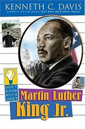 Don't Know Much about Martin Luther King JR. by Kenneth C. Davis