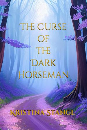 The Curse of the Dark Horseman by Kristina Stangl