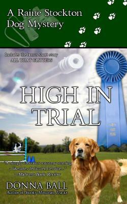 High in Trial: A Raine Stockton Dog Mystery by Donna Ball