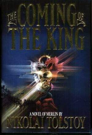 The Coming of the King (Books of Merlin, #1) by Nikolai Tolstoy