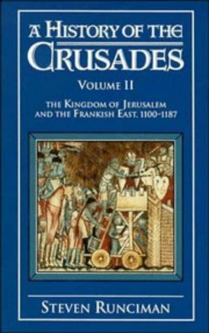 A History of the Crusades, Vol. II: The Kingdom of Jerusalem and the Frankish East, 1100-1187 by Steven Runciman