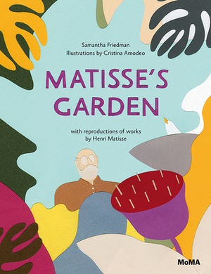 Matisse's Garden by Samantha Friedman, Christina Amodeo, Henri Matisse