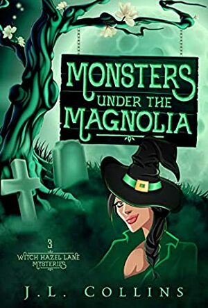 Monsters Under The Magnolia (Witch Hazel Lane Mysteries Book 3) by J.L. Collins