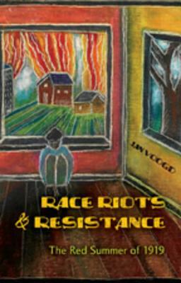 Race Riots & Resistance: The Red Summer of 1919 by Jan Voogd