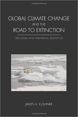 Global Climate Change and the Road to Extinction by James A. Kushner