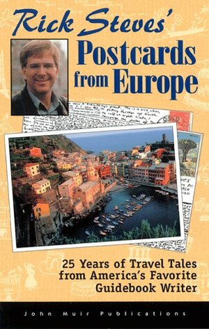 Rick Steves' Postcards from Europe: 25 Years of Travel Tales from America's Favorite Guidebook Writer by Rick Steves