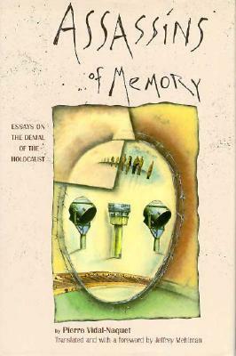 Assassins of Memory: Essays on the Denial of the Holocaust by Pierre Vidal-Naquet