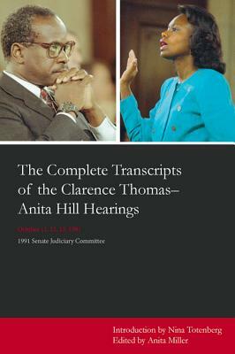 The Complete Transcripts of the Clarence Thomas - Anita Hill Hearings: October 11, 12, 13, 1991 by 
