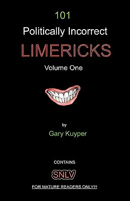 101 Politically Incorrect LIMERICKS: Volume One by Gary Kuyper