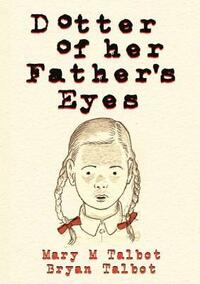 Dotter of Her Father's Eyes by Bryan Talbot, Mary M. Talbot