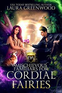 Mischievous Familiars For Cordial Fairies (Obscure Academy Book 11) by Laura Greenwood