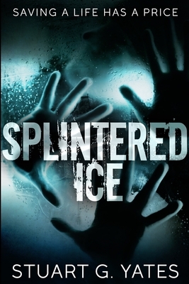 Splintered Ice by Stuart G. Yates