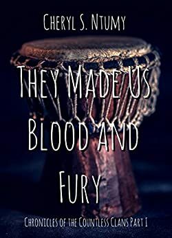 They Made Us Blood and Fury by Cheryl S. Ntumy