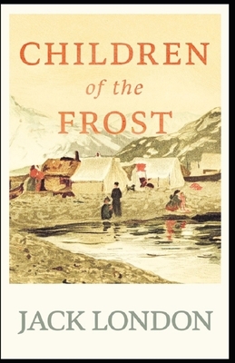 Children of the Frost: Jack London (Action, Adventure, Literature) [Annotated] by Jack London