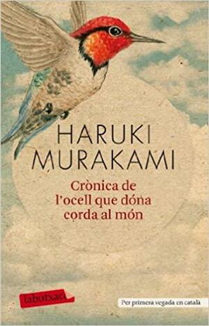 Crònica de l'ocell que dóna corda al món by Haruki Murakami, Haruki Murakami