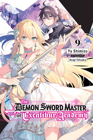The Demon Sword Master of Excalibur Academy, Vol. 9 (Light Novel) by Yu Shimizu