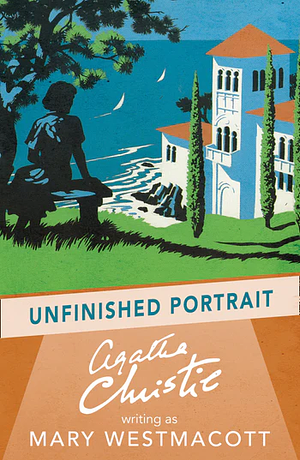 Unfinished Portrait by Agatha Christie, Mary Westmacott