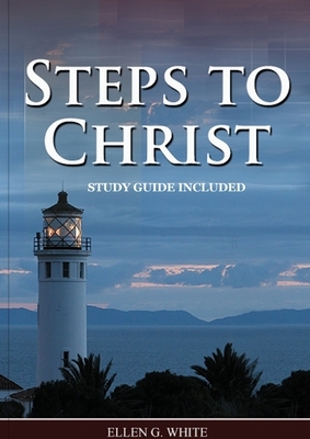 Steps to Christ: : (Learn how to Pray, the new born, get closer to God, understand the Gospel). by Ellen G. White