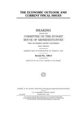 The economic outlook and current fiscal issues by United States Congress, Committee on the Budget (house), United States House of Representatives