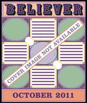 The Believer, Issue 84: October 2011 by The Believer Magazine