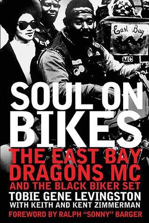 Soul on Bikes: The East Bay Dragons MC and the Black Biker Set by Kent Zimmerman, Keith Zimmerman, Tobie Gene Levingston, Tobie Gene Levingston