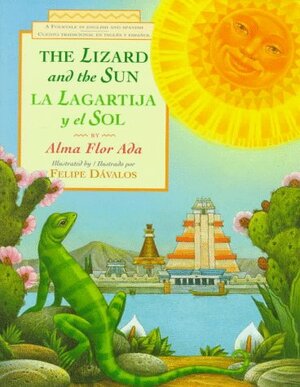 La lagartija y el sol / The Lizard and the Sun: A Folktale in English and Spanish by Alma Flor Ada
