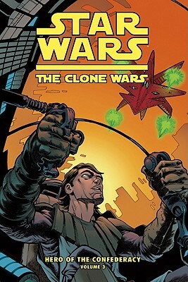 Clone Wars: Hero of the Confederacy Vol. 3: The Destiny of Heroes by Henry Gilroy