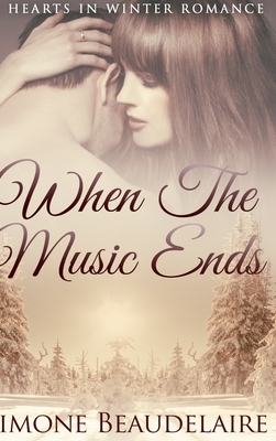When The Music Ends: Large Print Hardcover Edition by Simone Beaudelaire