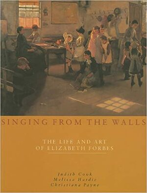 Singing from the Walls: The Life and Art of Elizabeth Forbes by Judith Cook