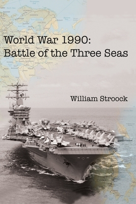 World War 1990: Battle of the Three Seas by William Stroock