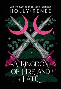 A Kingdom of Fire and Fate by Holly Renee