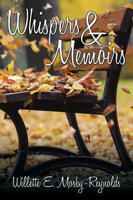 Whispers & Memoirs by Willette E. Mosby-Reynolds