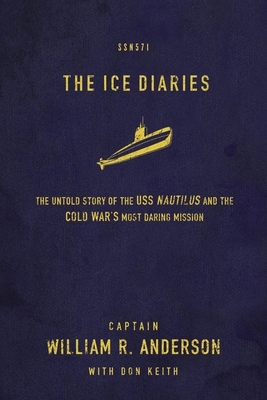 The Ice Diaries: The True Story of One of Mankind's Greatest Adventures by William R. Anderson