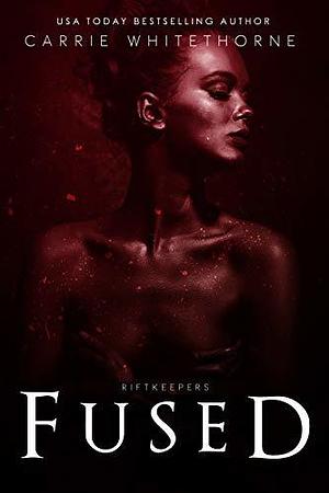 Fused by Carrie Whitethorne