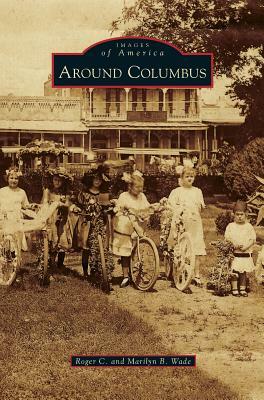 Around Columbus by Marilyn B. Wade, Roger C. Wade