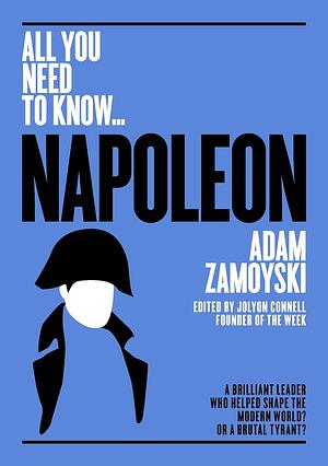 Napoleon: A Brilliant Leader Who Helped Shape the Modern World - or a Brutal Tyrant? by Adam Zamoyski