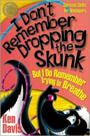 I Don't Remember Dropping the Skunk, But I Do Remember Trying to Breathe by Ken Davis