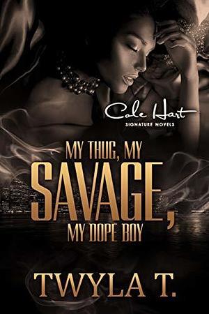 My Thug, My Savage, My Dope Boy: A Complete Series by Twyla T., Twyla T.