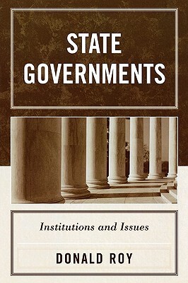 State Governments: Institutions and Issues by Donald Roy
