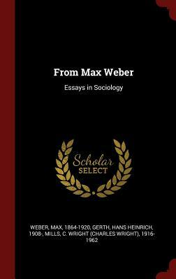 From Max Weber: Essays in Sociology by Max Weber, C. Wright 1916-1962 Mills, Hans Heinrich Gerth