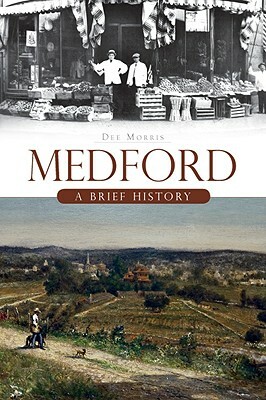 Medford: A Brief History by Dee Morris