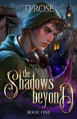 The Shadows Beyond  by TJ Rose